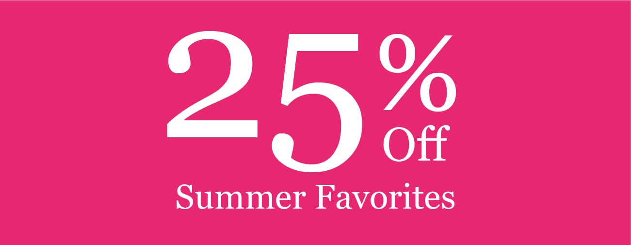 25% Off Summer Favorites